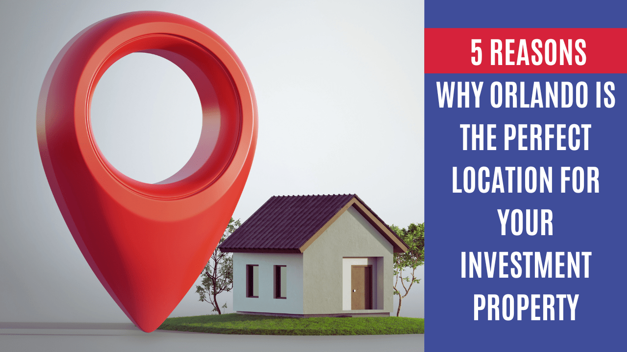 5 Reasons Why Orlando is the Perfect Location for Your Investment Property